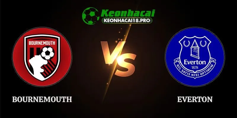 Soi Kèo Bournemouth vs Everton 21h00 29/08 Ngoại Hạng Anh